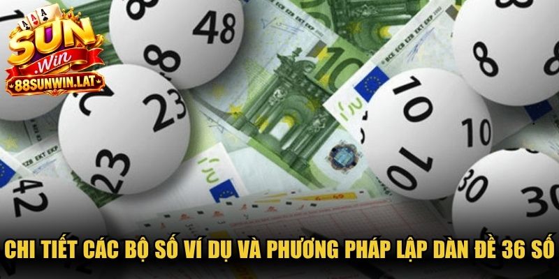 Chi tiết các bộ số ví dụ và phương pháp lập dàn đề 36 số