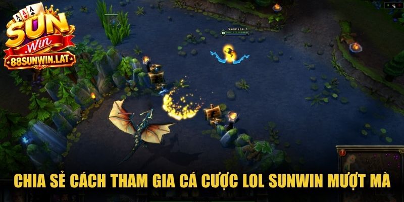 Chia sẻ cách tham gia cá cược LoL Sunwin mượt mà