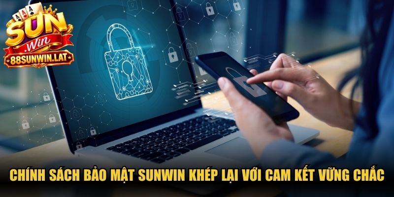 Chính sách bảo mật Sunwin khép lại với những cam kết vững chắc