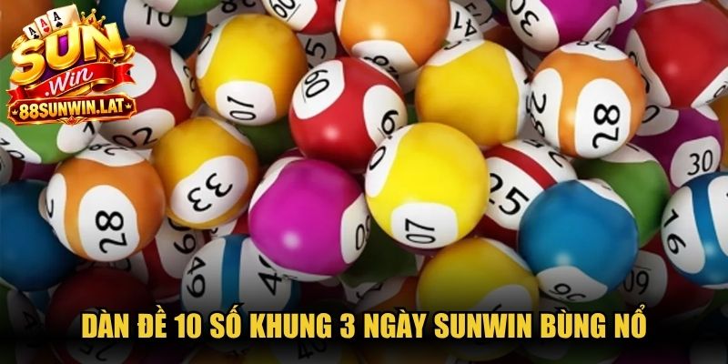 Dàn đề 10 số khung 3 ngày Sunwin bùng nổ như một học viện chiến thuật