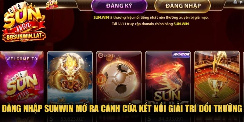 Đăng nhập Sunwin mở ra cánh cửa kết nối giải trí đổi thưởng an toàn