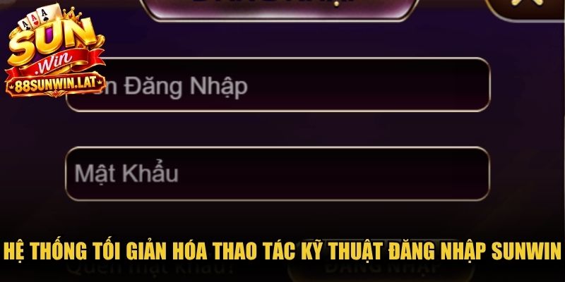 Hệ thống đã tối giản hóa các thao tác kỹ thuật đăng nhập Sunwin