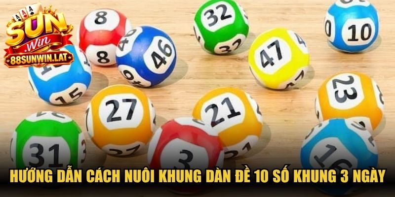 Hướng dẫn cách nuôi khung dàn đề 10 số khung 3 ngày