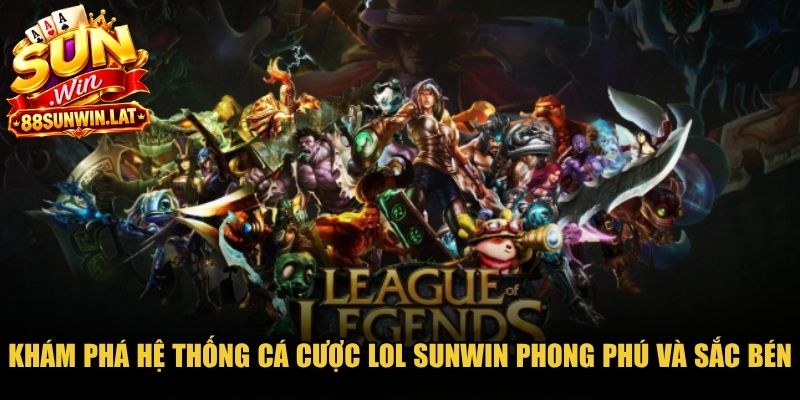 Khám phá hệ thống cá cược LoL Sunwin phong phú và sắc bén