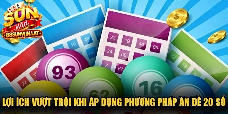 Lợi ích vượt trội khi áp dụng phương pháp àn đề 20 số