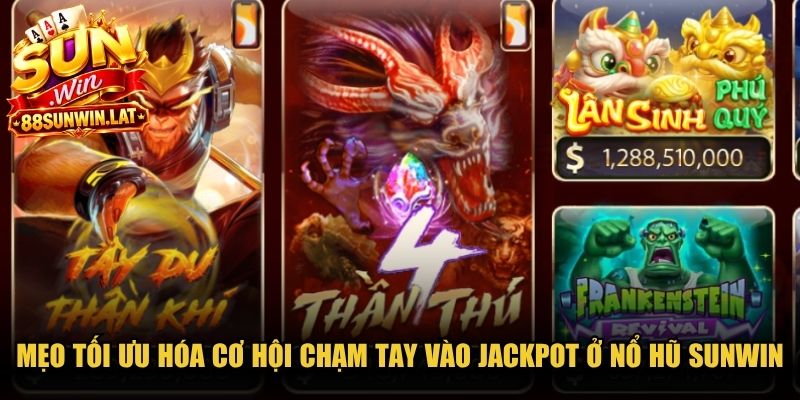 Mẹo tối ưu hóa cơ hội chạm tay vào những giải thưởng Jackpot ở nổ hũ Sunwin 