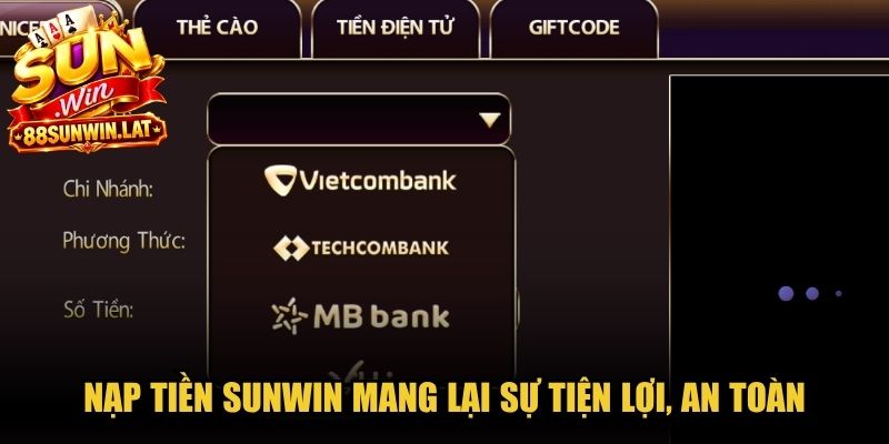 Nạp tiền Sunwin mang lại sự tiện lợi, an toàn và tốc độ xử lý vượt trội