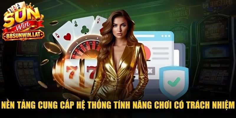 Nền tảng cung cấp hệ thống tính năng chơi có trách nhiệm tự động hiện đại