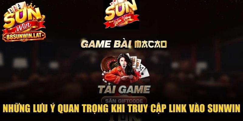 Những lưu ý quan trọng khi truy cập Link vào Sunwin