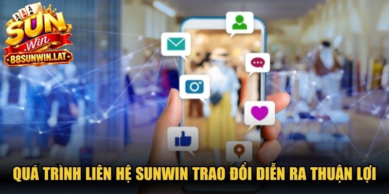 Quá trình liên hệ Sunwin trao đổi diễn ra thuận lợi và đạt hiệu quả cao