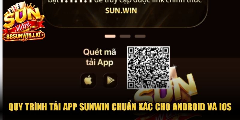 Quy trình tải app Sunwin chuẩn xác cho Android và IOS an toàn