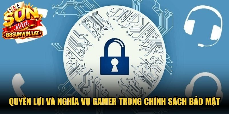 Quyền lợi và nghĩa vụ gamer trong chính sách bảo mật