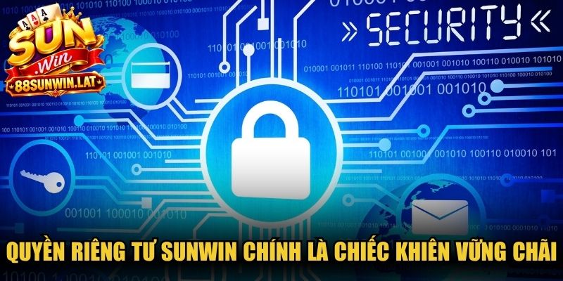 Quyền riêng tư Sunwin chính là chiếc khiên vững chãi