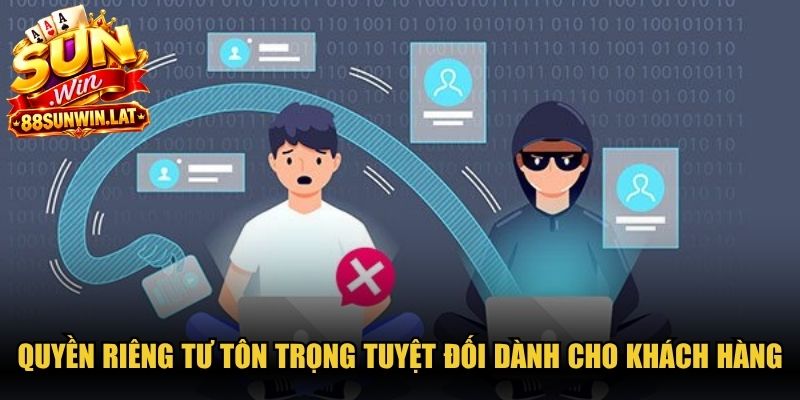 Quyền riêng tư tôn trọng tuyệt đối dành cho khách hàng