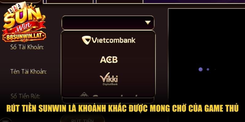 Rút tiền Sunwin là khoảnh khắc được mong chờ nhất của mọi game thủ