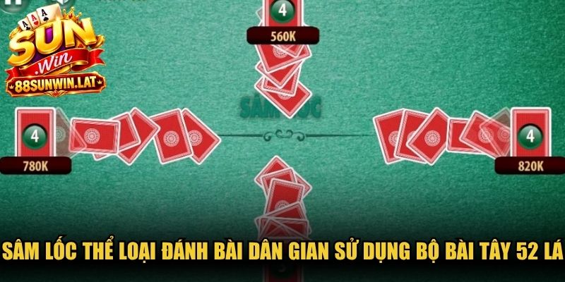 Sâm lốc là thể loại đánh bài dân gian sử dụng bộ bài tây 52 lá chuẩn
