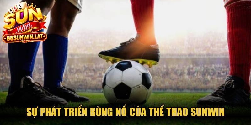 Sự phát triển bùng nổ của ngành công nghiệp giải trí thể thao Sunwin