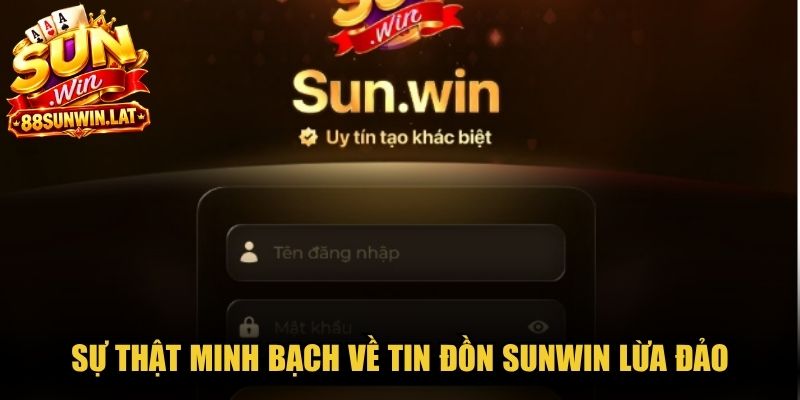 Sự thật minh bạch về tin đồn Sunwin lừa đảo