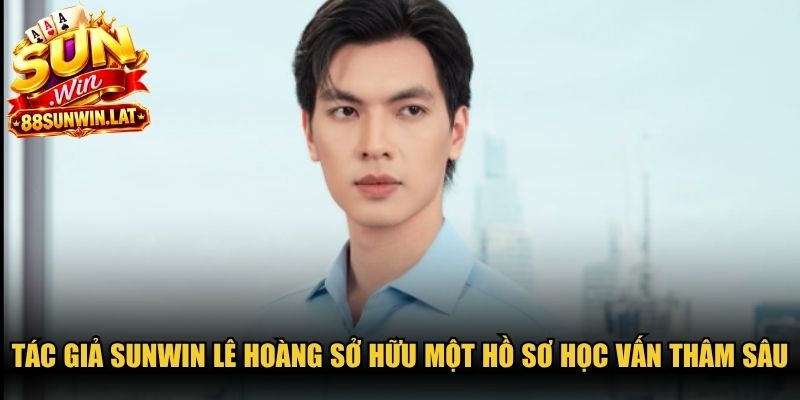 Tác giả Sunwin Lê Hoàng sở hữu một hồ sơ học vấn thâm sâu