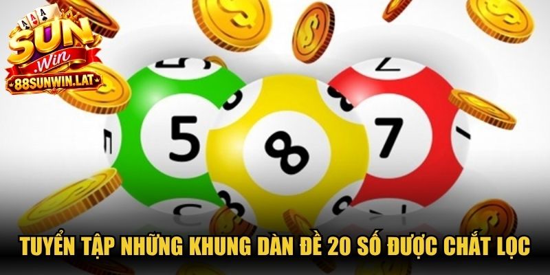 Tuyển tập những khung dàn đề 20 số được chắt lọc 