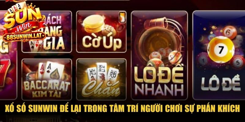 Xổ số Sunwin để lại trong tâm trí người chơi dư âm của sự phấn khích tột độ